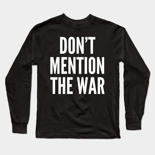 Don't Mention The War Long Sleeve T-Shirt by PatelUmad